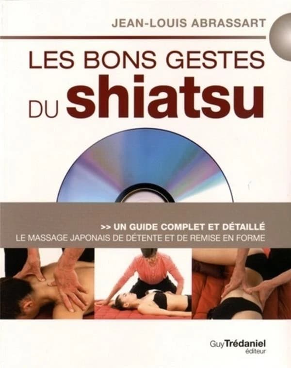 Les bons gestes du shiatsu : Le massage japonais de détente et de remise en forme