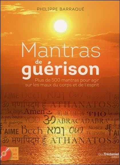 Mantras de guérison : plus de 500 mantras pour agir sur les maux du corps et de l'esprit