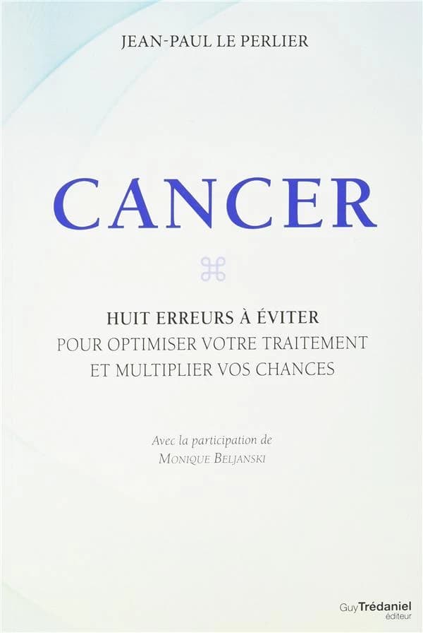 Cancer : huit erreurs à éviter pour optimiser votre traitement et multiplier vos chances
