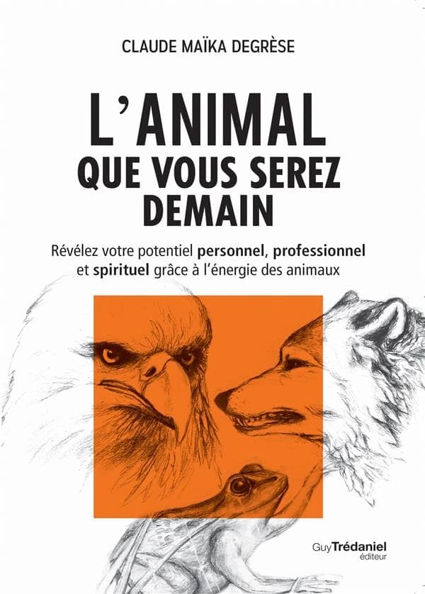 L'animal que vous serez demain : révélez votre potentiel personnel, professionnel et spirituel grâce à l'énergie des animaux