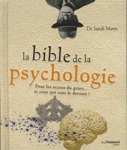 La bible de la psychologie : pour les accros du genre, et ceux qui vont le devenir !