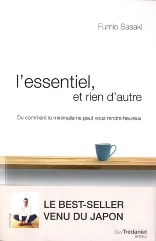 L'essentiel, et rien d'autre : ou comment le minimalisme peut vous rendre heureux