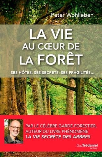 La vie au coeur de la forêt : ses hôtes, ses secrets, ses fragilités