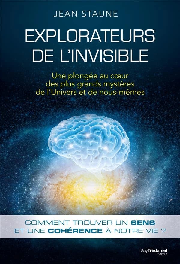 Explorateurs de l'invisible : une plongée au coeur des plus grands mystères de l'Univers et de nous-mêmes