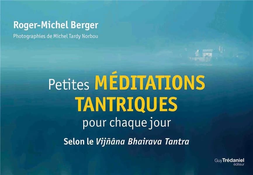 Petites méditations tantriques pour chaque jour : selon le Vijñâna Bhairava Tantra