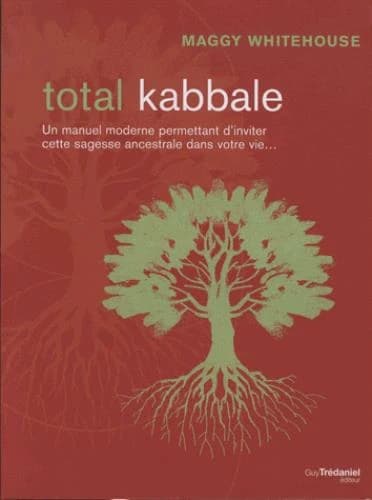 Total kabbale : faites entrer l'équilibre et le bonheur dans votre vie