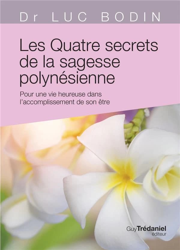 Les quatre secrets de la sagesse polynésienne : pour une vie heureuse dans l'accomplissement de son être