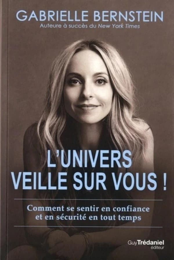 L'univers veille sur vous ! : comment se sentir en confiance et en sécurité en tout temps