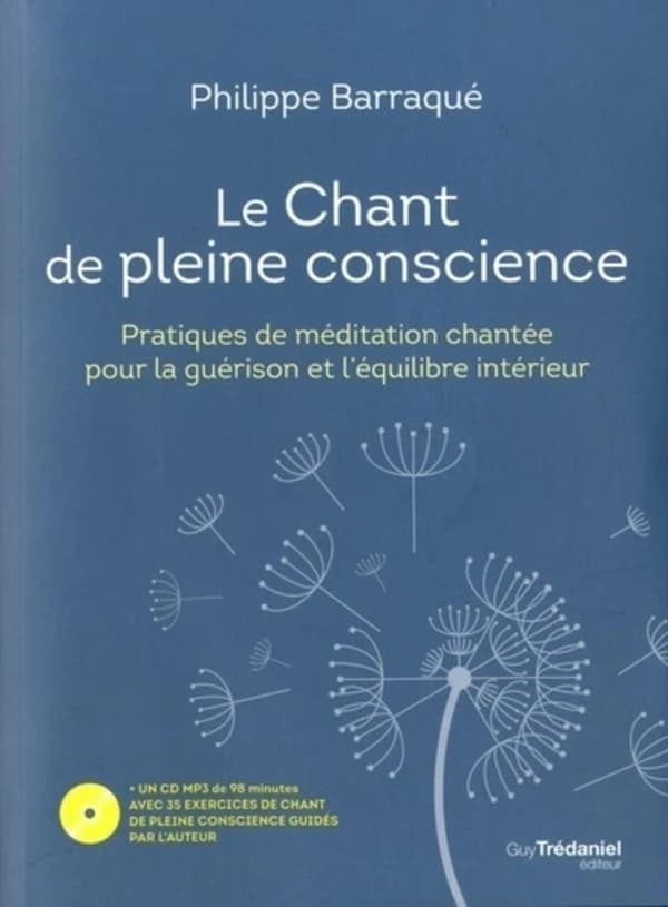 Le Chant de pleine conscience : pratiques de méditation chantée pour la guérison et l'équilibre intérieur : + un CD MP3 de 98 minutes avec 35 exercices de chant de pleine conscience guidés par l'auteur