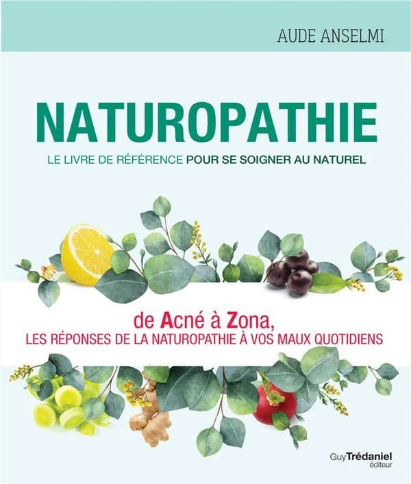 Naturopathie : le livre de référence pour se soigner au naturel