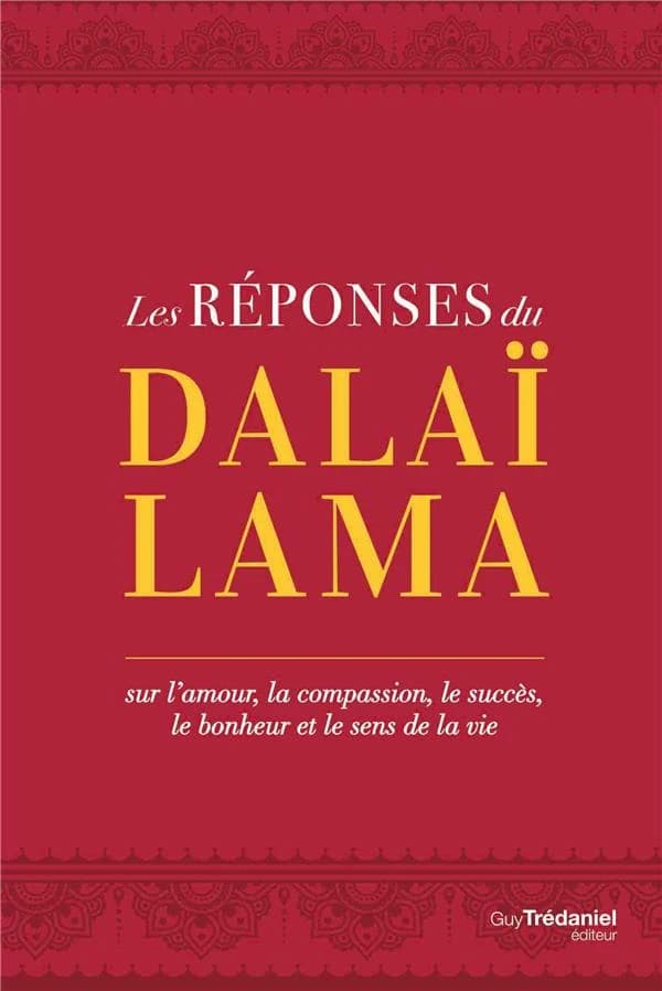 Les réponses du dalaï lama : sur l'amour, la compassion, le succès, le bonheur et le sens de la vie