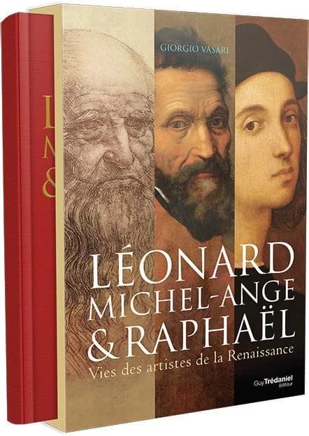 Léonard, Michel-Ange & Raphaël : vies des artistes de la Renaissance