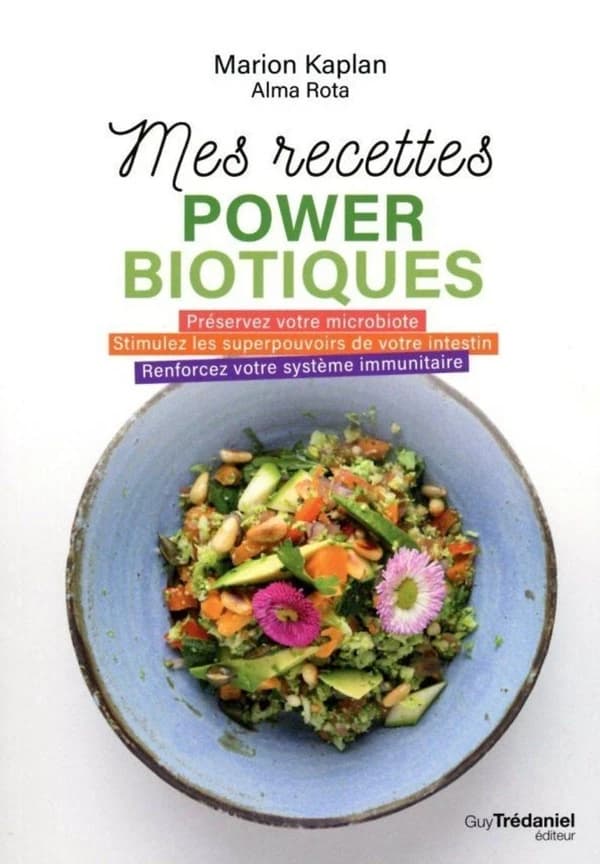 Mes recettes power biotique : préservez votre microbiote, stimulez les superpouvoirs de votre intestin, renforcez votre système immunitaire
