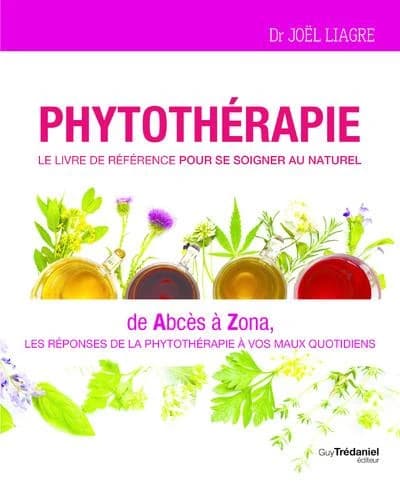 Phytothérapie : le livre de référence pour se soigner au naturel : de abcès à zona, les réponses de la phytothérapie à vos maux quotidiens