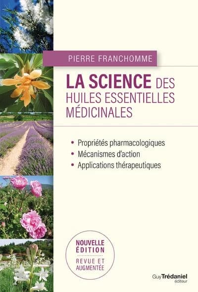 La science des huiles essentielles médicinales (2e éd. revue et augmentée) Pierre Franchomme ; préface de Robert Anton