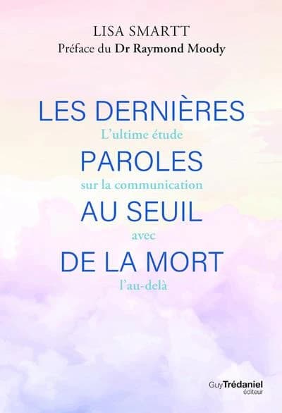 Les dernières paroles au seuil de la mort : l'ultime étude sur la communication avec l'au-delà