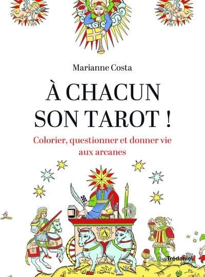À chacun son tarot ! : colorier, questionner et donner vie aux arcanes