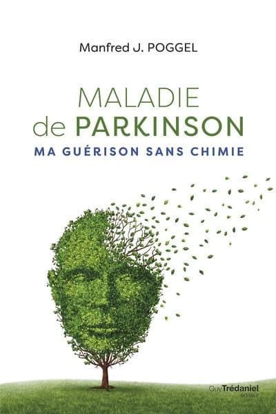 Maladie de Parkinson : ma guérison sans chimie (3e éd.) Manfred J. Poggel