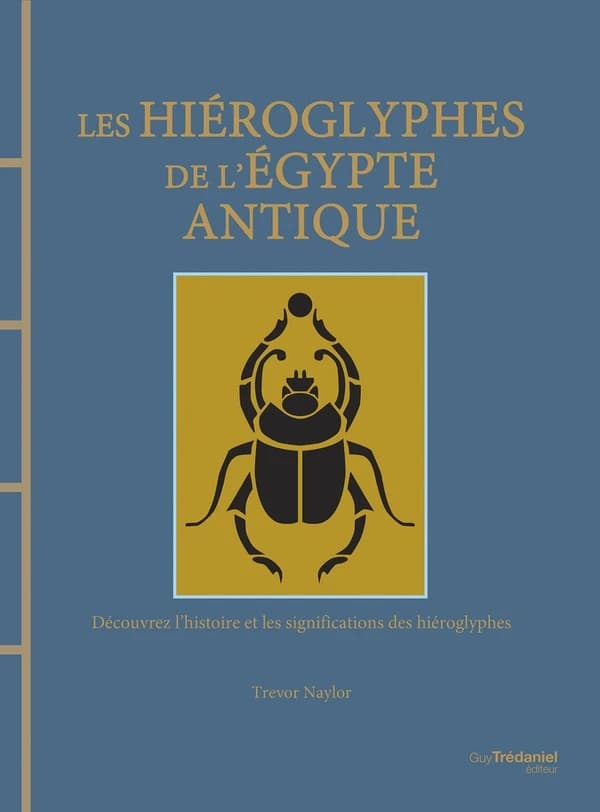 Les hiéroglyphes de l'Égypte antique : découvrez l'histoire et les significations des hiéroglyphes