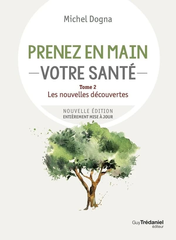 Prenez en main votre santé. Tome 2, Les nouvelles découvertes (8e éd. entièrement mise à jour) Michel Dogna
