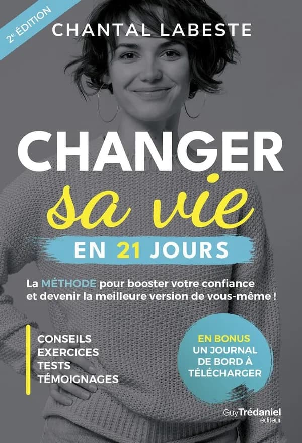 Changer sa vie en 21 jours : la méthode pour booster votre confiance et devenir la meilleure version de vous-même ! (2e éd.) Chantal Labeste