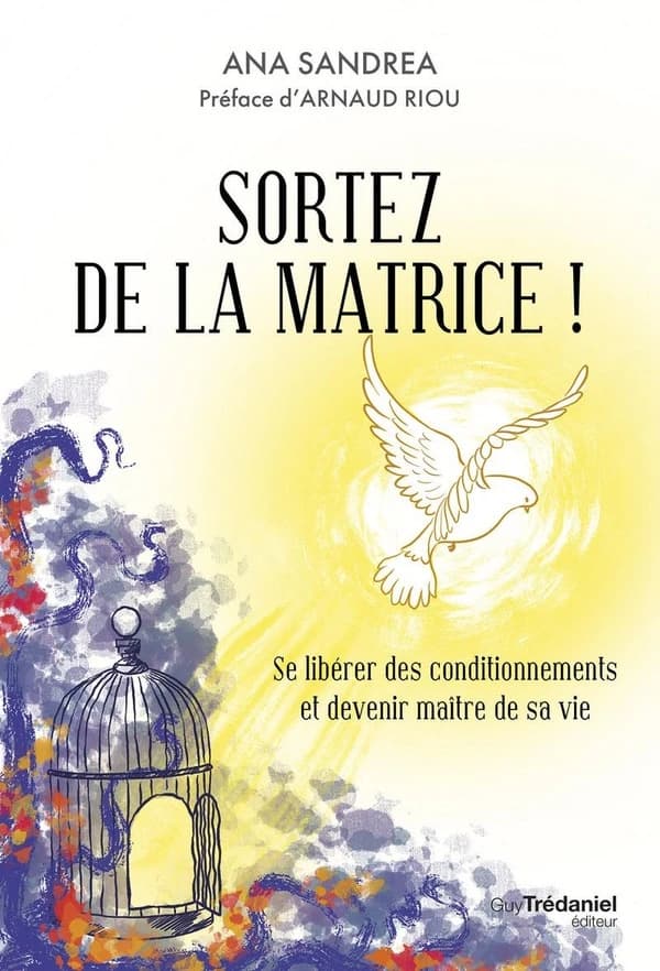 Sortez de la matrice ! Se libérer de ses conditionnements et devenir maître de sa vie
