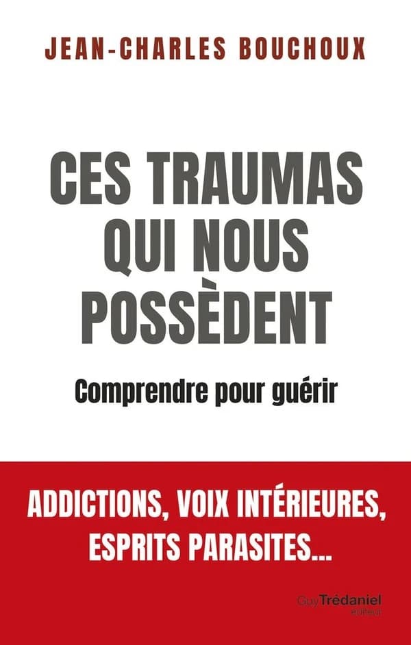 Ces traumas qui nous possèdent - Comprendre pour guérir