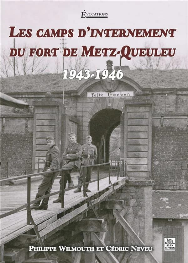 Les camps d'internement du Fort de Metz-Queuleu : 1943-1946