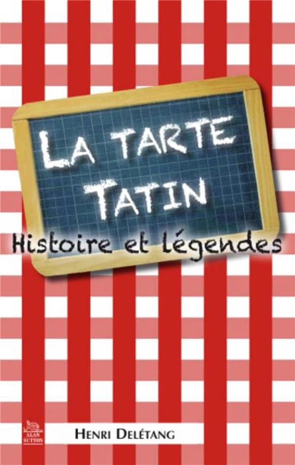 La tarte Tatin : histoire et légendes