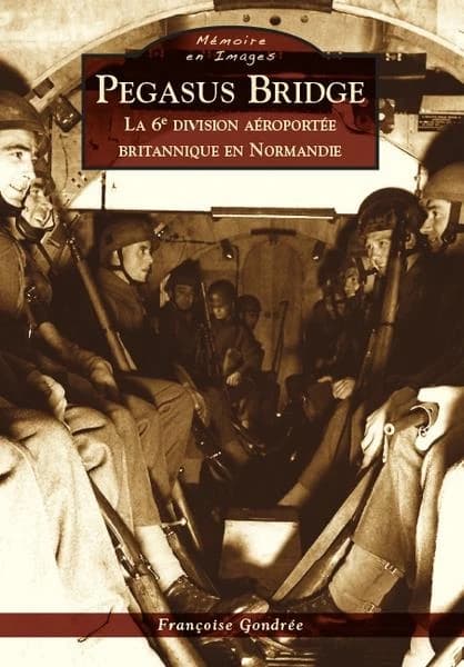 Pegasus bridge : la 6e Division aéroportée britannique en Normandie
