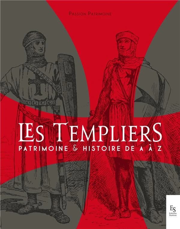 Les Templiers : patrimoine & histoire de A à Z
