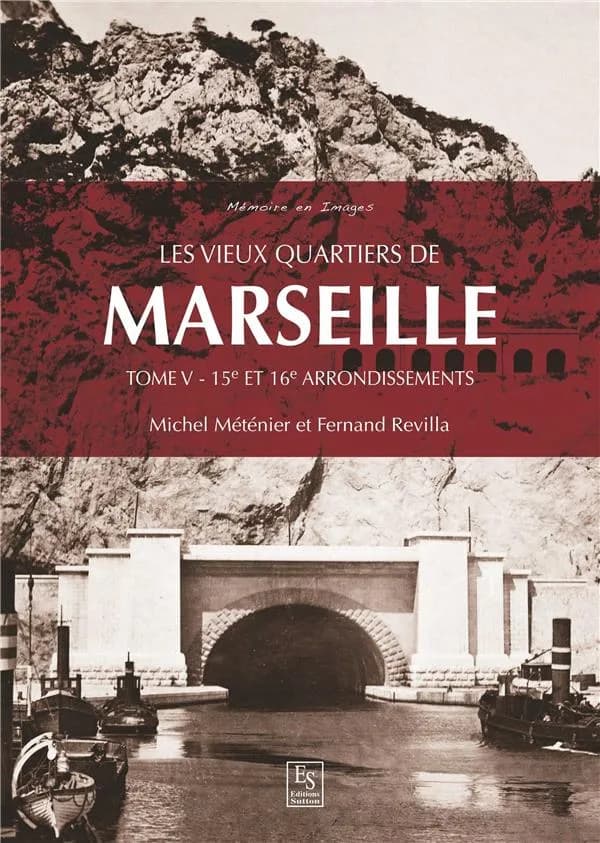 Les vieux quartiers de Marseille. Tome V, 15e et 16e arrondissements