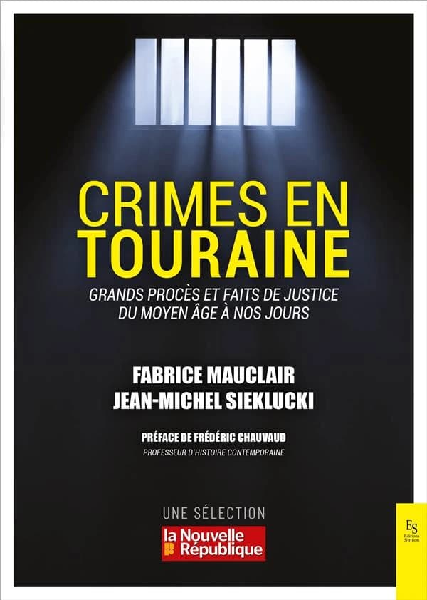 Crimes en Touraine : grands procès et faits de justice du Moyen âge à nos jours