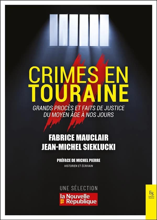 Crimes en Touraine : grands procès et faits de justice du Moyen âge à nos jours
