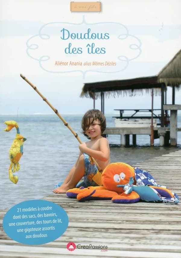Doudous des îles : 21 modèles à coudre dont des sacs, des bavoirs, une couverture, des tours de lit, une gigoteuse assortis aux doudous
