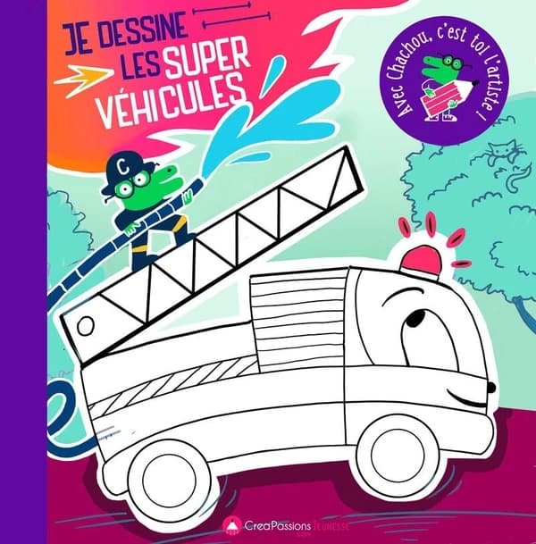 Je dessine les super véhicules : avec Chachou, c'est toi l'artiste