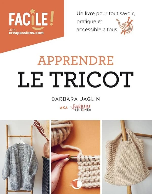 Apprendre le tricot : un livre pour tout savoir pratique et accessible à tous