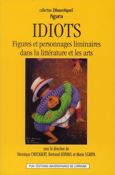 Idiots : figures et personnages liminaires dans la littérature et les arts