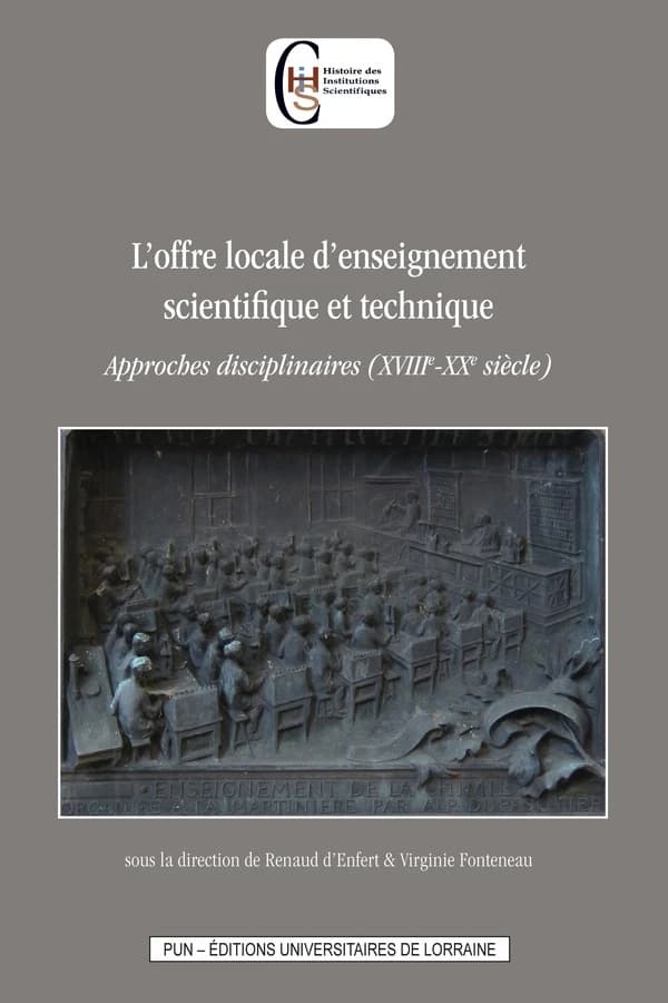 L'offre locale d'enseignement scientifique et technique : approches disciplinaires, XVIIIe-XXe siècle