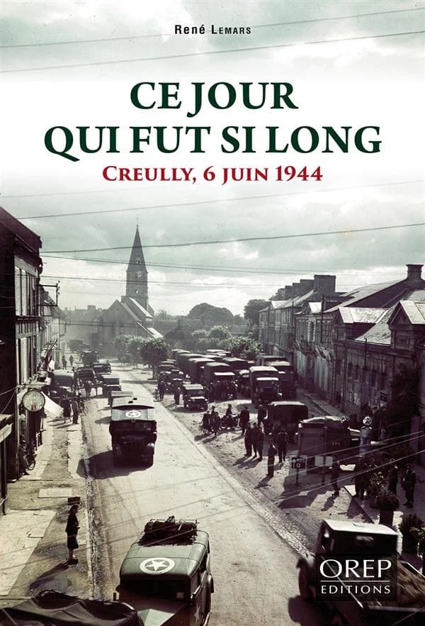 Ce jour qui fut si long : Creully, 6 juin 1944