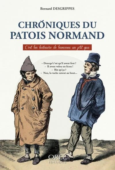 Chroniques du patois normand : c'est bin histouére de bavasseu un ptit qua