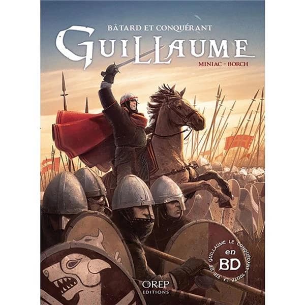 Guillaume : bâtard et conquérant ([Réimpr. de l'éd. de 2014]) scénario, Miniac ; dessins, Borch