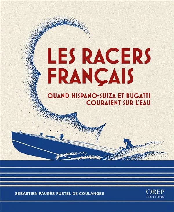 Les racers français : quand Hispano-Suiza et Bugatti couraient sur l'eau