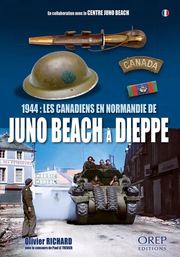 1944, les Canadiens en Normandie de Juno Beach à Dieppe