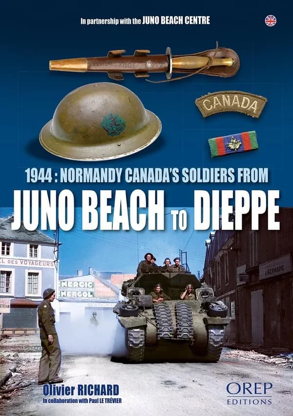 Normandy 1944, Canada's soldiers from Juno Beach to Dieppe