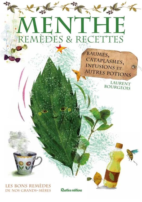 Menthe : remèdes & recettes : baumes, cataplasmes, infusions et autres potions