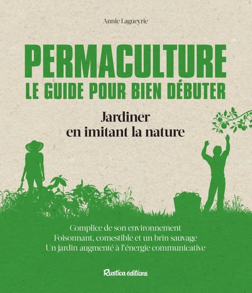 Permaculture, le guide pour bien débuter : jardiner en imitant la nature