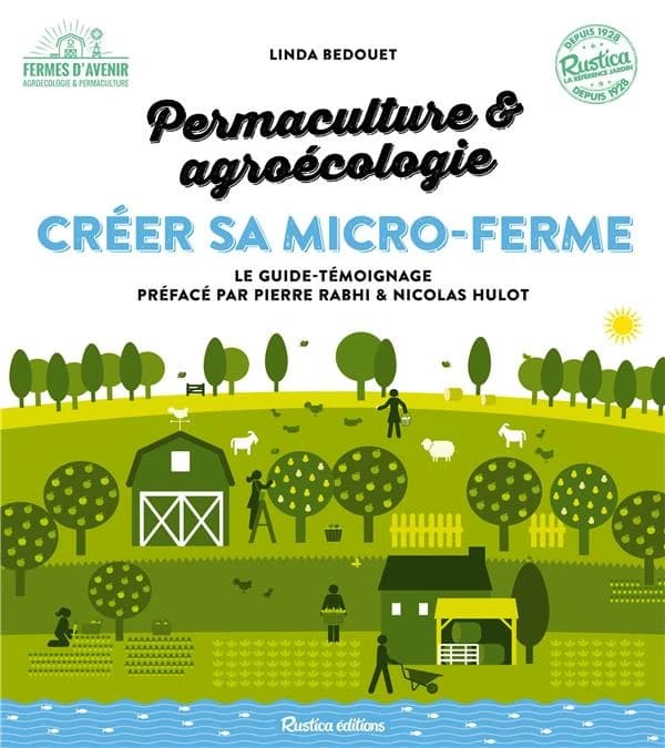 Permaculture & agroécologie : créer sa micro-ferme, le guide-témoignage pour lancer sa micro-ferme productive, rentable, et bénéfique à l'environnement et aux hommes
