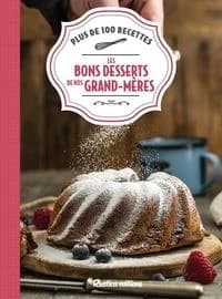 Les bons desserts de nos grands-mères : plus de 100 recettes