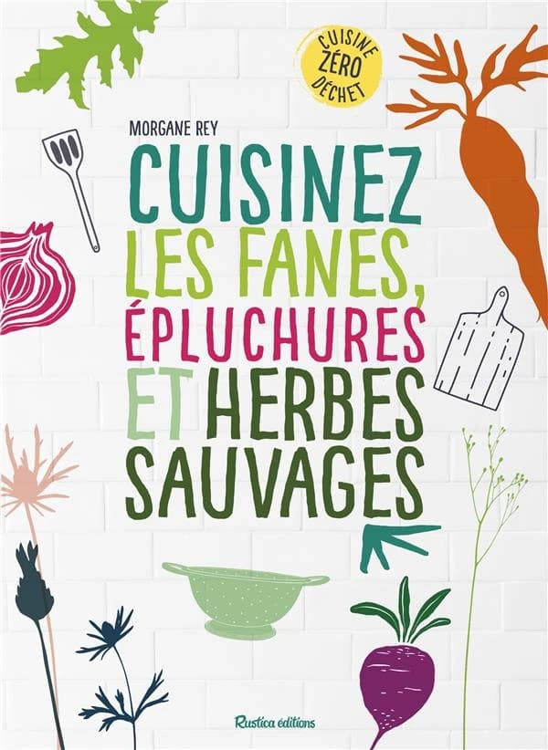 Cuisinez les fanes, épluchures et herbes sauvages